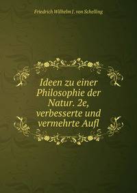 Ideen zu einer Philosophie der Natur. 2e, verbesserte und vermehrte Aufl