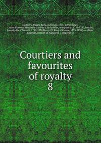 Courtiers and favourites of royalty. 8