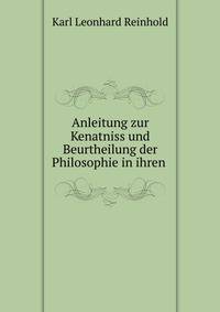Anleitung zur Kenatniss und Beurtheilung der Philosophie in ihren .