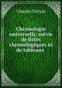 Chronologie universells: suivie de listes chronologiques et de tableaux .
