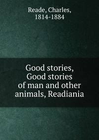 Good stories, Good stories of man and other animals, Readiania