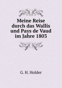 Meine Reise durch das Wallis und Pays de Vaud im Jahre 1803