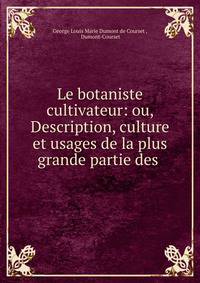 Le botaniste cultivateur: ou, Description, culture et usages de la plus grande partie des .
