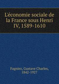 L'?conomie sociale de la France sous Henri IV, 1589-1610