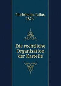 Die rechtliche Organisation der Kartelle
