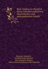 Benj. Grafen von Rumford kleine Schriften politischen, okonomischen und philosophischen Inhalts