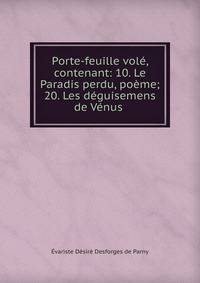 Porte-feuille vol?, contenant: 10. Le Paradis perdu, po?me; 20. Les d?guisemens de V?nus .