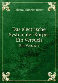 Das electrische System der Krper. Ein Versuch