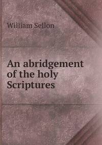 An abridgement of the holy Scriptures