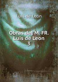 Obras del M. FR. Luis de Leon.. 3