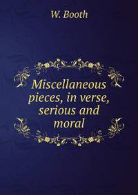 Miscellaneous pieces, in verse, serious and moral