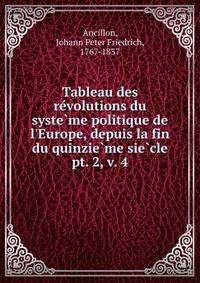 Tableau des revolutions du systeme politique de l`Europe, depuis la fin du quinzieme siecle. pt. 2, v. 4