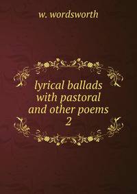 lyrical ballads with pastoral and other poems. 2