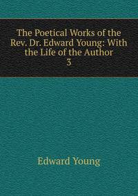 The Poetical Works of the Rev. Dr. Edward Young: With the Life of the Author. 3