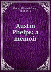 Austin Phelps; a memoir