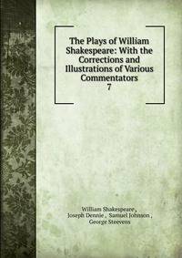 The Plays of William Shakespeare: With the Corrections and Illustrations of Various Commentators. 7