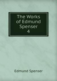 The Works of Edmund Spenser. 4