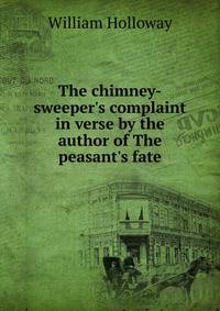 The chimney-sweeper's complaint in verse by the author of The peasant's fate