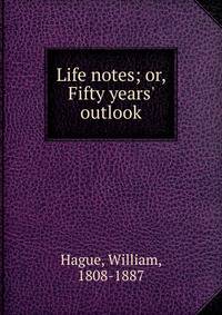 Life notes; or, Fifty years' outlook