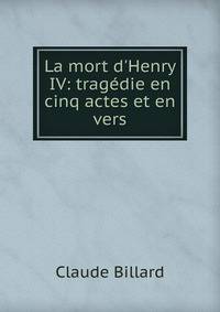 La mort d'Henry IV: trag?die en cinq actes et en vers