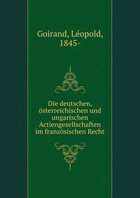 Die deutschen, osterreichischen und ungarischen Actiengesellschaften im franzosischen Recht