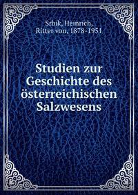 Studien zur Geschichte des ?sterreichischen Salzwesens