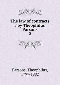 The law of contracts / by Theophilus Parsons. 2
