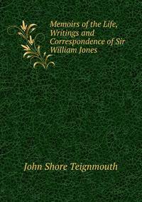 Memoirs of the Life, Writings and Correspondence of Sir William Jones