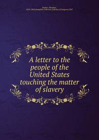A letter to the people of the United States touching the matter of slavery