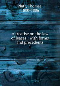 A treatise on the law of leases : with forms and precedents.. 1