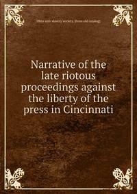 Narrative of the late riotous proceedings against the liberty of the press in Cincinnati