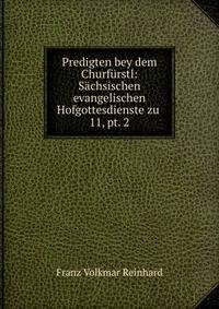 Predigten bey dem Churfrstl: Schsischen evangelischen Hofgottesdienste zu .. 11, pt. 2