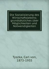 Die Sozialisierung des Wirtschaftslebens; grunds?tzliches ?ber M?glichkeiten und Notwendigkeiten