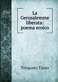 La Gerusalemme liberata: poema eroico
