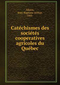 Catechismes des societes cooperatives agricoles du Quebec