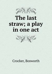 The last straw; a play in one act