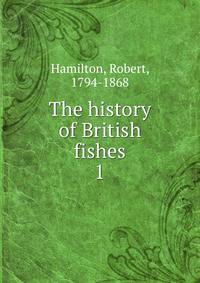 The history of British fishes. 1
