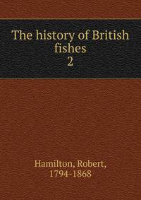 The history of British fishes. 2