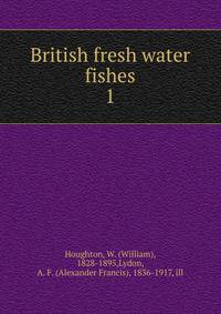British fresh water fishes. 1