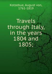 Travels through Italy, in the years 1804 and 1805;