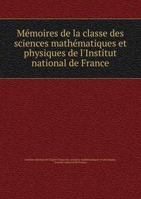 M?moires de la classe des sciences math?matiques et physiques de l'Institut national de France