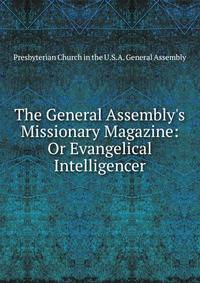 The General Assembly's Missionary Magazine: Or Evangelical Intelligencer