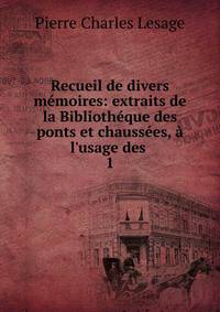 Recueil de divers m?moires: extraits de la Biblioth?que des ponts et chauss?es, ? l'usage des .