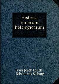 Historia runarum helsingicarum .