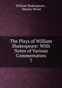 The Plays of William Shakespeare: With Notes of Various Commentators. 7