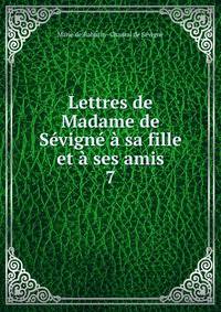 Lettres de Madame de Sevigne a sa fille et a ses amis