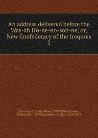 An address delivered before the Was-ah Ho-de-no-son-ne, or, New Confederacy of the Iroquois. 2