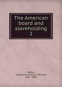 The American board and slaveholding. 2