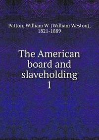 The American board and slaveholding. 1