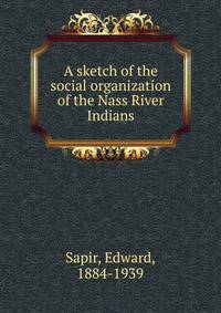 A sketch of the social organization of the Nass River Indians